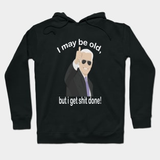 I may be old but i get shit done Hoodie